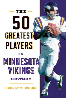 The 50 Greatest Players in Minnesota Vikings History 50 GREATEST PLAYERS IN MINNESO 50 Greatest Players [ Robert W. Cohen ]