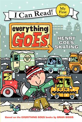 Everything Goes: Henry Goes Skating EVERYTHING GOES HENRY GOES SKA （My First I Can Read） [ Brian Biggs ]