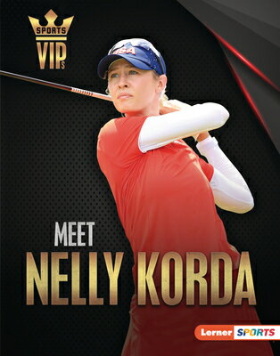 Meet Nelly Korda: Golf Superstar MEET NELLY KORDA （Sports Vips (Lerner (Tm) Sports)） [ Margaret J. Goldstein ]