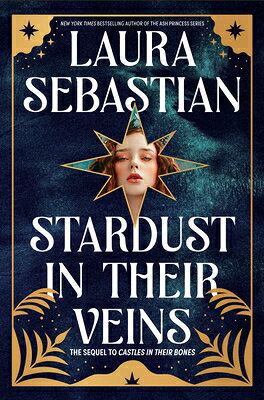 Stardust in Their Veins: Castles in Their Bones #2 STARDUST IN THEIR VEINS （Castles in Their Bones） [ Laura Sebastian ]