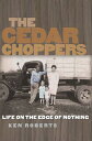 ŷ֥å㤨The Cedar Choppers: Life on the Edge of Nothing CEDAR CHOPPERS Sam Rayburn Rural Life, Sponsored by Texas A&m University-Commerce [ Ken Roberts ]פβǤʤ3,168ߤˤʤޤ