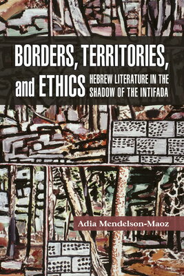 楽天楽天ブックスBorders, Territories, and Ethics: Hebrew Literature in the Shadow of the Intifada BORDERS TERRITORIES & ETHICS （Shofar Supplements in Jewish Studies） [ Adia Mendelson-Maoz ]