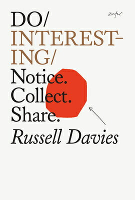 Do Interesting: Notice. Collect. Share. DO INTERESTING （Do Books） [ Russell Davies ]