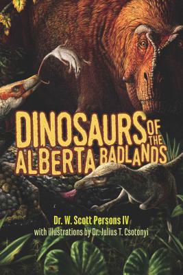 Dinosaurs of the Alberta Badlands DINOSAURS OF THE ALBERTA BADLA [ W. Scott Persons ]