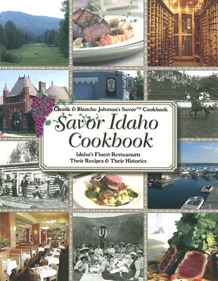 Savor Idaho Cookbook: Idaho's Finest Restaurants & Lodges: Their Recipes & Their Histories SAVOR IDAHO CKBK （Chuck & Blanche Johnson's Savor Cookbook） [ Chuck Johnson ]