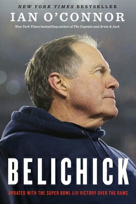 Belichick: The Making of the Greatest Football Coach of All Time BELICHICK [ Ian O'Connor ]