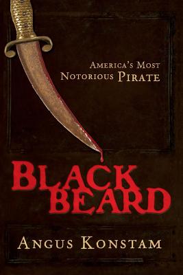 Blackbeard: America's Most Notorious Pirate BLACKBEARD [ Angus Konstam ]