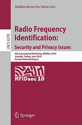 This book constitutes the refereed proceedings of the 6th International Workshop Radio Frequency Identification: Security and Privacy Issues. RFIDSec 2010, held in Istanbul, Turkey, in June 2010. The 17 revised full papers presented together with 3 invited talks were carefully reviewed and selected from 47 submissions. The papers focus on approaches to solve security and data-protection issues in advancedcontactless technologies like RFID. Topics addressed are new applications for secure RFID systems, data protection and privacy-enhancing techniques for RFID, cryptographic protocols for RFID, integration of secure RFID systems, resource-efficient implementation of cryptography, attacks on RFID systems, and RFID security hardware.