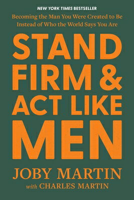 Stand Firm and ACT Like Men: Becoming the Man You Were Created to Be Instead of Who the World Says Y STAND FIRM & ACT LIKE MEN [ Joby Martin ]