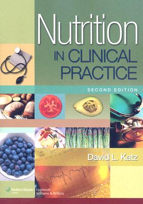 Nutrition in Clinical Practice: A Comprehensive, Evidence-Based Manual for the Practitioner NUTRITION IN CLINICAL PRAC 2/E （Nutrition in Clinical Practice） [ David L. Katz ]