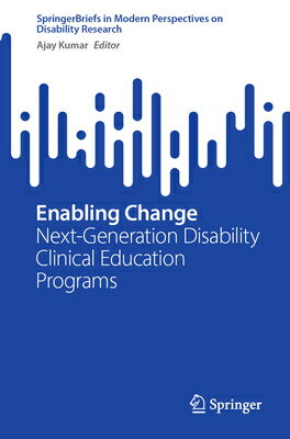 Enabling Change: Next-Generation Disability Clinical Education Programs ENABLING CHANGE （Springerbriefs in Modern Perspectives on Disability Research） 