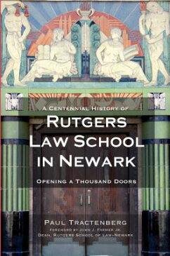 A Centennial History of Rutgers Law School in Newark: Opening a Thousand Doors CENTENNIAL HIST OF RUTGERS LAW [ Paul Tractenberg ]
