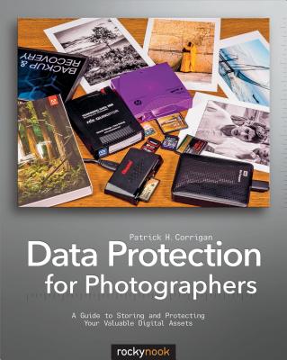 Data Protection for Photographers: A Guide to Storing and Protecting Your Valuable Digital Assets DATA PROTECTION FOR PHOTOGRAPH [ Patrick H. Corrigan ]