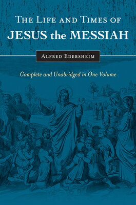 The Life and Times of Jesus the Messiah: Complete and Unabridged in One Volume LIFE & TIMES OF JESUS THE MESS [ Alfred Edersheim ]