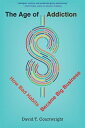 The Age of Addiction: How Bad Habits Became Big Business AGE OF ADDICTION David T. Courtwright