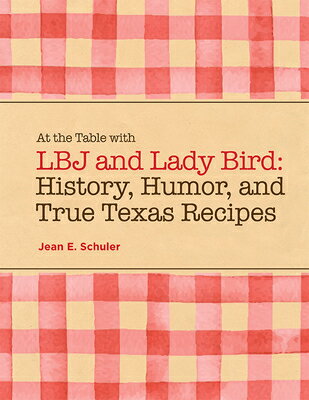 At the Table with LBJ and Lady Bird: History, Humor, and True Texas Recipes AT THE TABLE W/LBJ & LADY BIRD [ Jean E. Schuler ]
