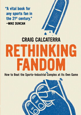 Rethinking Fandom: How to Beat the Sports-Industrial Complex at Its Own Game RETHINKING FANDOM 