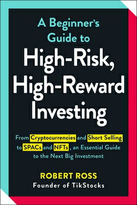A Beginner's Guide to High-Risk, High-Reward Investing: From Cryptocurrencies and Short Selling to S BEGINNERS GT HIGH RISK HIGH RE [ Robert Ross ]