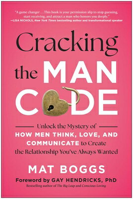 Cracking the Man Code: Unlock the Mystery of How Men Think, Love, and Communicate to Create the Rela CRACKING THE MAN CODE [ Mat Boggs ]