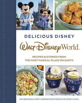 Delicious Disney: Walt Disney World: Recipes Stories from the Most Magical Place on Earth DELICIOUS DISNEY WALT DISNEY W （Delicious Disney） Pam Brandon