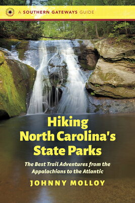 Hiking North Carolina's State Parks: The Best Trail Adventures from the Appalachians to the Atlantic HIKING NORTH CAROLINAS STATE P （Southern Gateways Guides） 