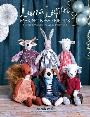 Luna Lapin: Making New Friends: Sewing Patterns from Luna 039 s Little World LUNA LAPIN MAKING NEW FRIENDS （Luna Lapin） Sarah Peel