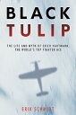 Black Tulip: The Life and Myth of Erich Hartmann, the World's Top Fighter Ace BL...
