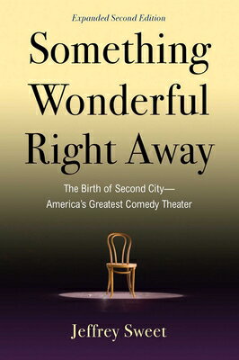 Something Wonderful Right Away: The Birth of Second City--America's Greatest Comedy Theater SOMETHING WONDERFUL RIGHT AWAY [ Jeffrey Sweet ]