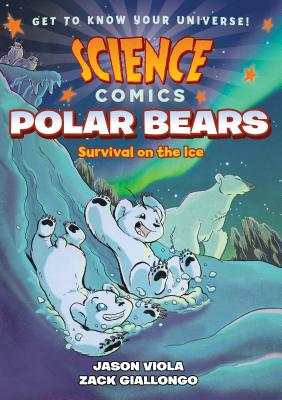 Science Comics: Polar Bears: Survival on the Ice SCIENCE COMICS POLAR BEARS （Science Comics） [ Zack Giallongo ]