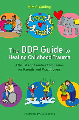 The Ddp Guide to Healing Childhood Trauma: A Visual and Creative Companion for Parents and Practitio