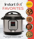 Instant Pot Favorites: Fast, Fresh and Foolproof Recipes for Your Electric Pressure Cooker INSTANT POT FAVORITES Publications International Ltd