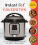 Instant Pot Favorites: Fast, Fresh and Foolproof Recipes for Your Electric Pressure Cooker