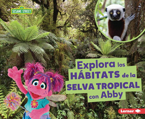 Explora Los Hbitats de la Selva Tropical Con Abby (Explore Rain Forest Habitats with Abby) SPA-EXPLORA LOS HABITATS DE LA （Hbitats de Sesame Street (R) (Sesame Street (R) Habitats)） 