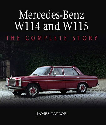 Mercedes-Benz W114 and W115: The Complete Story MERCEDES-BENZ W114 & W115 [ James Taylor ]