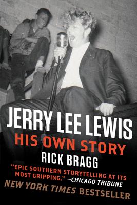 Jerry Lee Lewis: His Own Story JERRY LEE LEWIS HIS OWN STORY [ Rick Bragg ]
