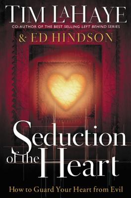 Seduction of the Heart: How to Guard Your Heart from Evil SEDUCTION OF THE HEART [ Tim LaHaye ]