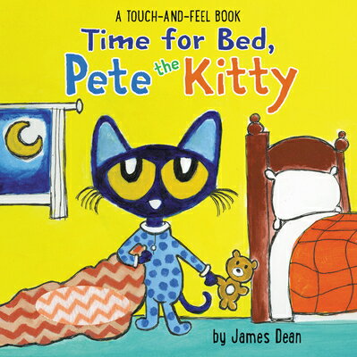 Time for Bed Pete the Kitty: A Touch & Feel Book TIME FOR BED PETE THE KITTY Pete the Cat [ James Dean ]