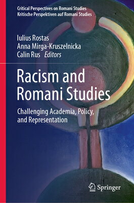 Racism and Romani Studies: Challenging Academia, Policy, and Representation RACISM & ROMANI STUDIES （Critical Perspectives on Romani Studies Kritische Perspektiven Auf Romani Studies） 