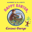 Happy Easter, Curious George: Gift Book with Egg-Decorating Stickers : An Easter and Springtime Book HAPPY EASTER CURIOUS GEORGE （Curious George） H. A. Rey