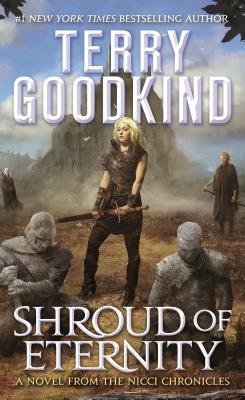 Shroud of Eternity: Sister of Darkness: The Nicci Chronicles, Volume II SHROUD OF ETERNITY （Nicci Chronicles） [ Terry Goodkind ]