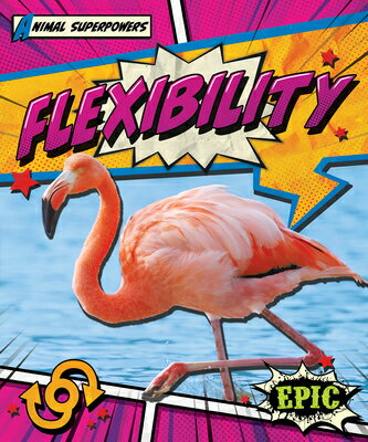 Flexibility FLEXIBILITY （Animal Superpowers） [ Monika Davies ]