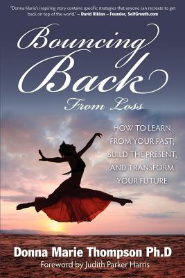Bouncing Back from Loss: How to Learn from Your Past, Heal the Present, and Transform Your Future BOUNCING BACK FROM LOSS [ Donna Marie Thompson ]