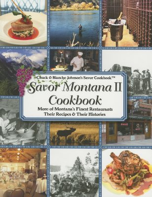 Savor Montana II Cookbook: More of Montana's Finest Restaurants, Their Recipes and Their Histories SAVOR MONTANA II CKBK （Savor Cookbooks） [ Chuck Johnson ]