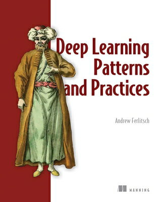 Deep Learning Patterns and Practices DEEP LEARNING PATTERNS & PRACT [ Andrew Ferlitsch ]