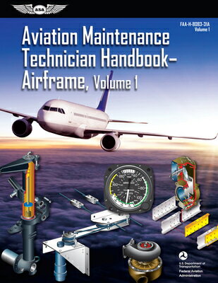 Aviation Maintenance Technician Handbook: Airframe, Volume 1 (2023): Faa-H-8083-31a AVIATION MAINTENANCE TECHNICIA （Asa FAA Handbook） Federal Aviation Administration (FAA)