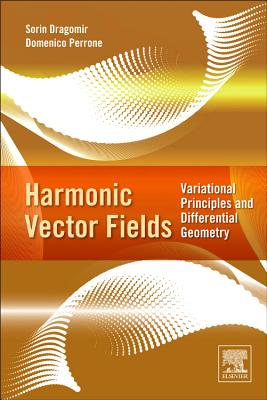Harmonic Vector Fields: Variational Principles and Differential Geometry HARMONIC VECTOR FIELDS 