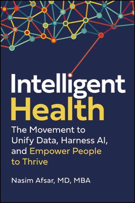 Intelligent Health: The Movement to Unify Data, Harness Ai, and Empower People to Thrive INTELLIGENT HEALTH [ Nasim Afsar ]