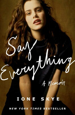Say Everything: A Memoir SAY EVERYTHING [ Ione Skye ]