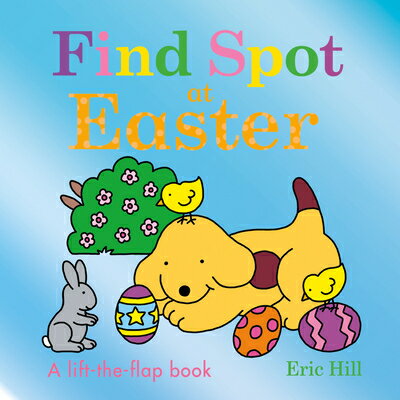 Find Spot at Easter: A Lift-The-Flap Book FIND SPOT AT EASTER-LIFT FLAP （Spot） Eric Hill