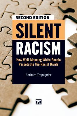 Silent Racism: How Well-Meaning White People Perpetuate the Racial Divide SILENT RACISM 2/E [ Barbara Trepagnier ]